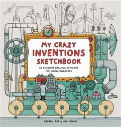 [9781780676104] [O/P] My Crazy Inventions Sketchbook  50 Awesome Drawing Activities for Young Inventors