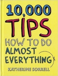 [9781780879239] 10,000 Tips How to Do Almost Everything