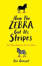 [9781781256282] How the Zebra Got its Stripes