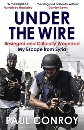 [9781782065289] Under the Wire Beseiged and Critically Wounded, My Escape from Syria