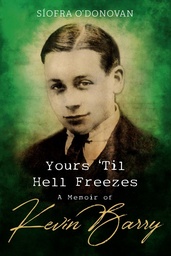 [9781782189268] Yours Til Hell Freezes A Memoir of Kevin Barry