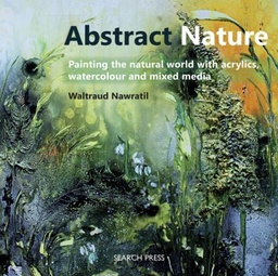 [9781782212386] Abstract Nature Expressing the Natural World with Acrylics, Watercolour and Mixed Media