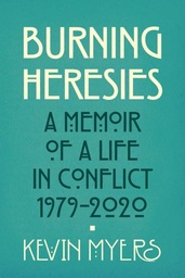 [9781785372612] Burning Heresies A Memoir of a Life in Conflict, 1979-2020