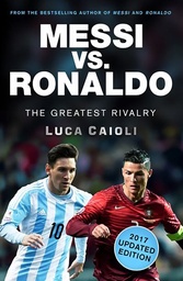 [9781785781292] Messi vs. Ronaldo - 2017 Updated Edition  The Greatest Rivalry