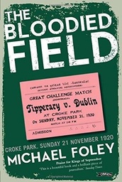 [9781847173188] Bloodied Field Croke Park, Sunday 21 November 1920