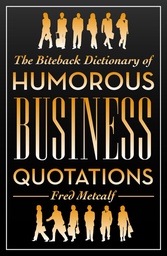 [9781849542272] The Biteback Dictionary of Humorous Business Quotations
