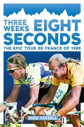 [9781909715530] Three Weeks, Eight Seconds  The Epic Tour de France of 1989