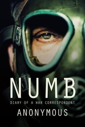 [9781909718920] Numb, Diary of a War Correspondent