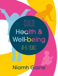 [9781838413477] Child Health and Wellbeing 0-6 Years