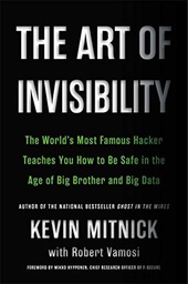 [9780316380522] The Art of Invisibility : The World's Most Famous Hacker Teaches You How to Be Safe in the Age of Big Brother and Big Data