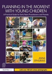 [9781138080393-new] Planning in the Moment with Young Children : A Practical Guide for Early Years Practitioners and Parents