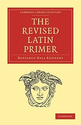 [9781108012362-new] The Revised Latin Primer