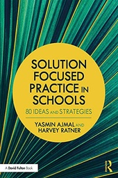 [9781138640221-new] Solution Focused Practice in Schools : 80 Ideas and Strategies