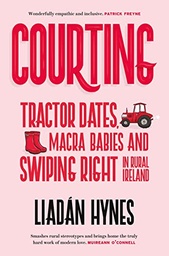 [9781848408203] Courting: Tractor Dates, Macra Babies & Swiping Right in Rural Ireland