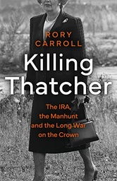 [9780008476663] Killing Thatcher: The Ira, The Manhunt And The Long War On The Crown TPB